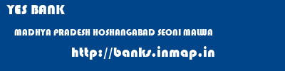 YES BANK  MADHYA PRADESH HOSHANGABAD SEONI MALWA   banks information 